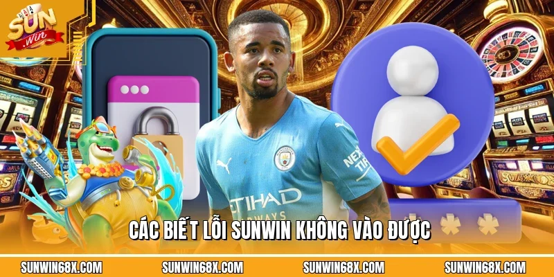 SUNWIN Không Vào Được - Lý Do Và Cách Xử Lý Lỗi Thành Công 100% 2 Sunwin Những dấu hiệu rõ ràng của việc SUNWIN không vào được